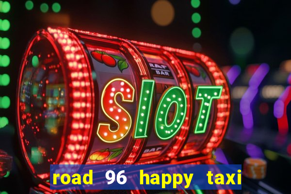 road 96 happy taxi security call password